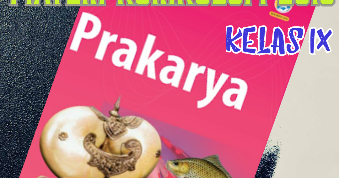 Detail Buku Prakarya Kelas 9 Kurikulum 2013 Revisi 2018 Nomer 15