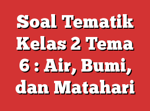 Detail Buku Tematik Kelas 2 Tema 6 Air Bumi Dan Matahari Nomer 18