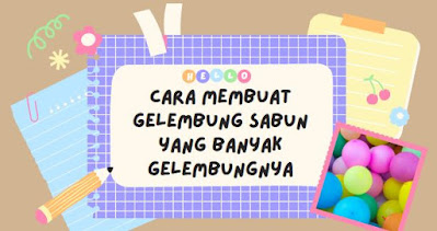 Detail Cara Buat Gelembung Sabun Nomer 45