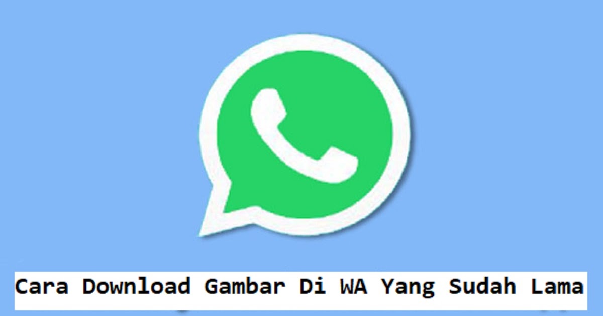 Detail Cara Download Foto Di Wa Yang Sudah Lama Nomer 18