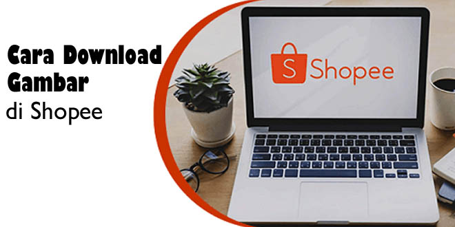 Detail Cara Download Gambar Di Shopee Lewat Pc Nomer 13