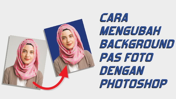 Detail Cara Edit Background Pas Foto Di Photoshop Nomer 37