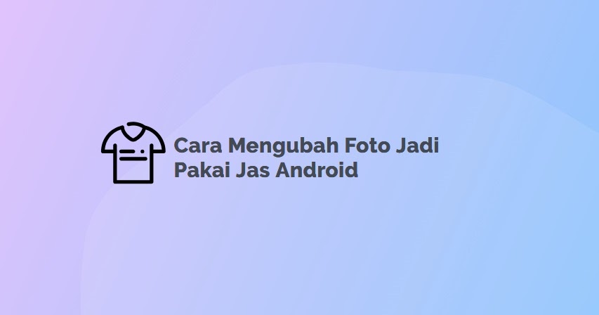 Detail Cara Edit Foto Pakai Jas Di Android Nomer 23