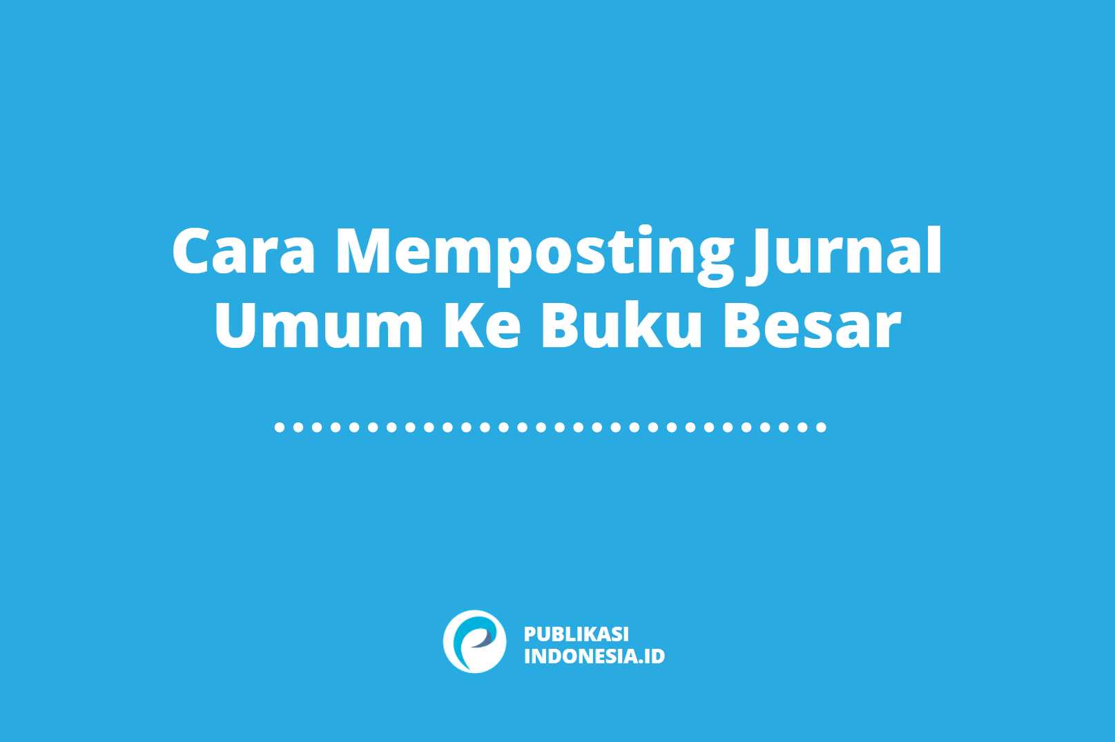 Detail Cara Memindahkan Jurnal Umum Ke Buku Besar Nomer 28