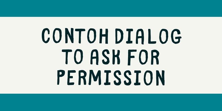 Contoh Dialog Asking Permission Beserta Artinya - KibrisPDR