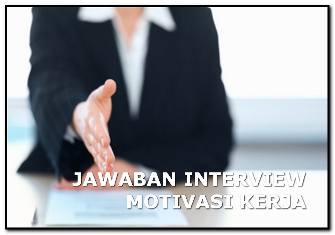 Detail Contoh Jawaban Motivasi Kerja Saat Interview Nomer 7