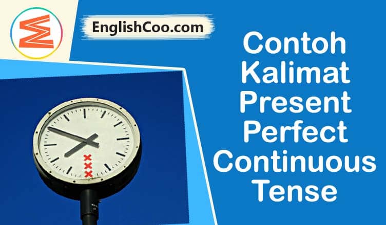 Detail Contoh Kalimat Present Perfect Continuous Tense Beserta Artinya Nomer 10