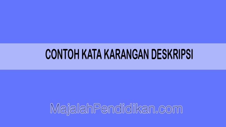 Detail Contoh Karangan Deskripsi Nomer 38