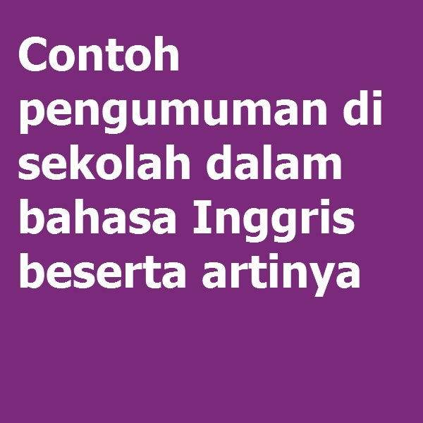 Contoh Pengumuman Di Sekolah Dalam Bahasa Inggris - KibrisPDR