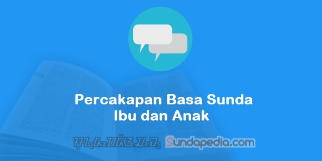 Detail Contoh Percakapan Ibu Dan Anak Nomer 13