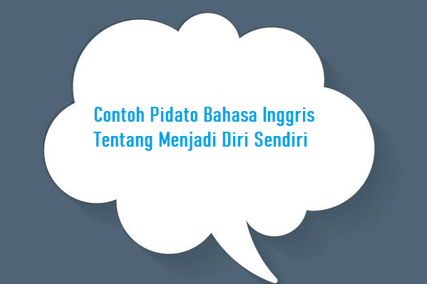 Contoh Pidato Bahasa Inggris Tentang Menjadi Diri Sendiri - KibrisPDR