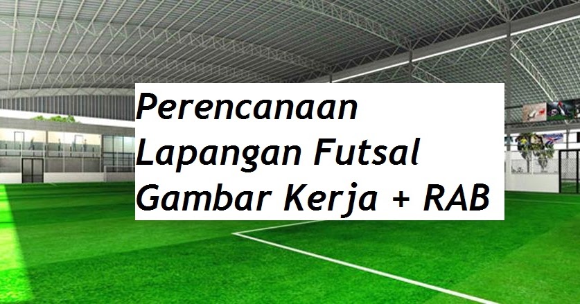 Detail Contoh Rab Lapangan Futsal Sederhana Nomer 28