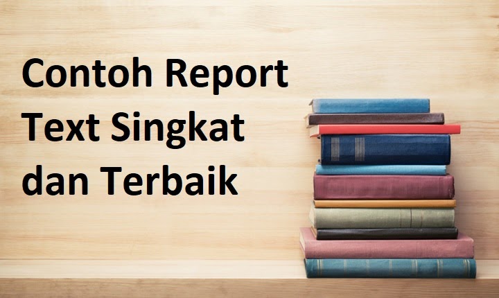 Detail Contoh Report Text Beserta Strukturnya Nomer 37