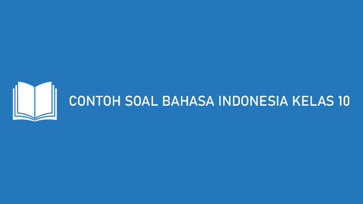 Detail Contoh Soal Bahasa Indonesia Kelas 10 Nomer 25