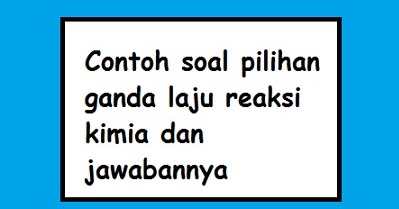 Detail Contoh Soal Laju Reaksi Beserta Jawabannya Nomer 17