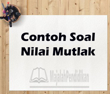 Detail Contoh Soal Nilai Mutlak Dan Jawabannya Nomer 24