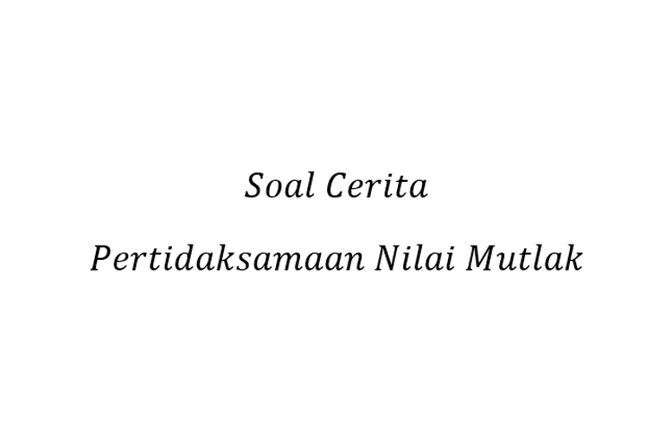 Detail Contoh Soal Nilai Mutlak Dan Jawabannya Nomer 50