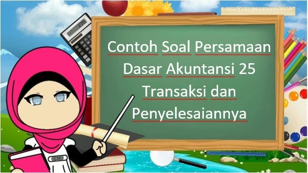 Detail Contoh Soal Persamaan Dasar Akuntansi 25 Transaksi Nomer 24