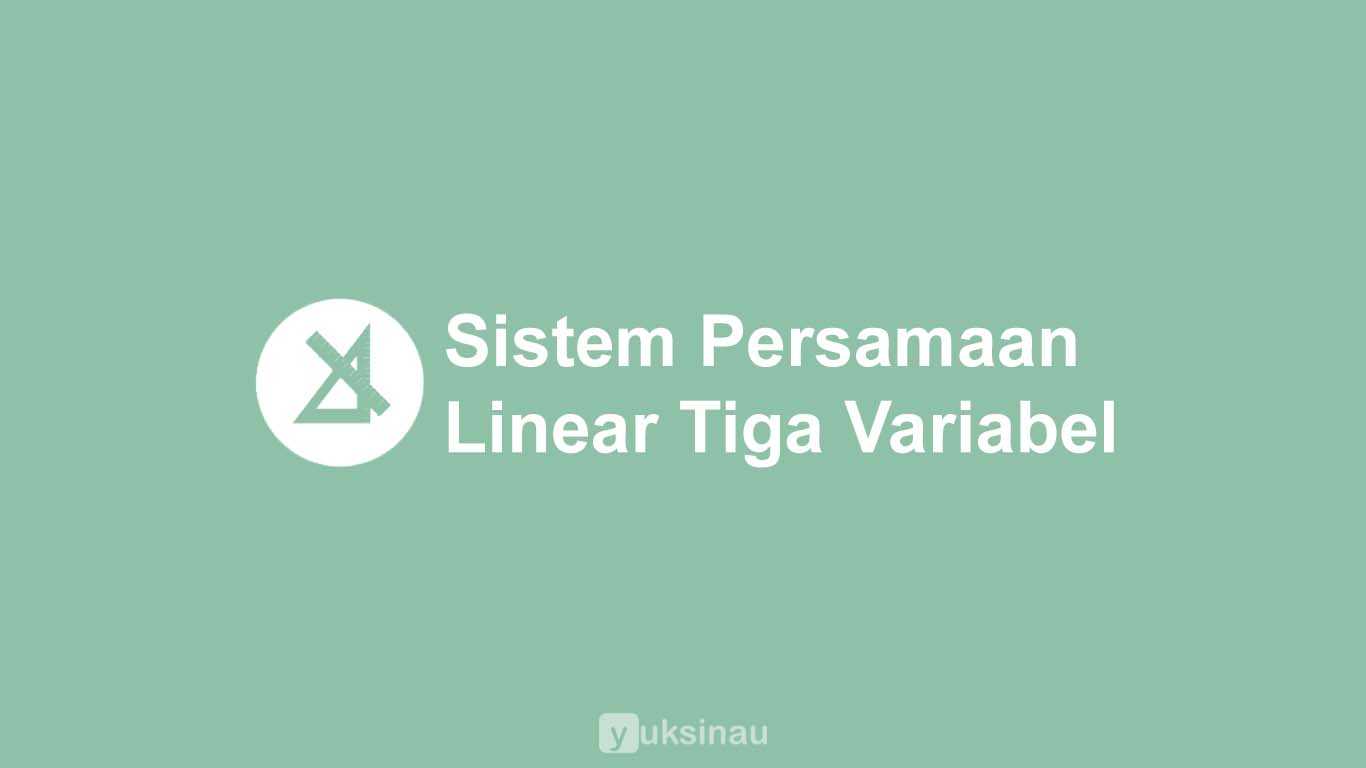 Detail Contoh Soal Persamaan Linear 3 Variabel Dan Pembahasannya Nomer 51