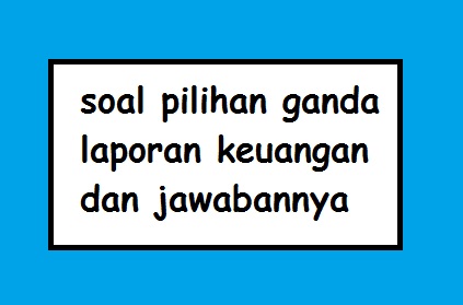 Detail Contoh Soal Pilihan Ganda Akuntansi Perusahaan Dagang Beserta Jawabannya Nomer 48