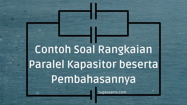 Detail Contoh Soal Rangkaian Kapasitor Nomer 48