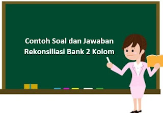 Detail Contoh Soal Rekonsiliasi Bank 2 Kolom Dan Jawabannya Nomer 15