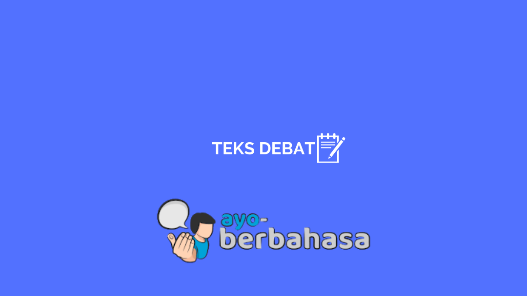 Detail Contoh Teks Debat Bahasa Indonesia Nomer 52
