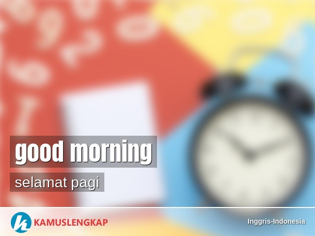 Detail Good Morning Bahasa Indonesia Nomer 10
