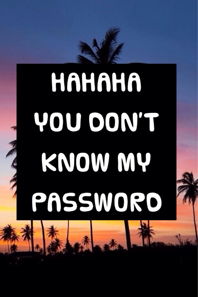 Detail Hahaha You Don T Know My Password Nomer 15