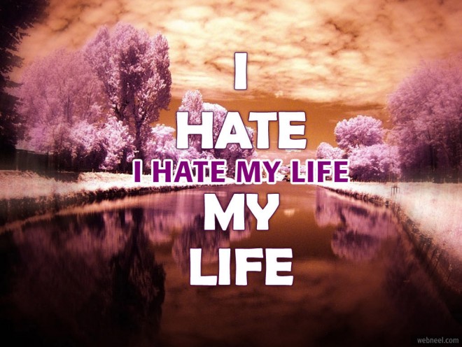 Detail I Hate My Life Quotes Nomer 30