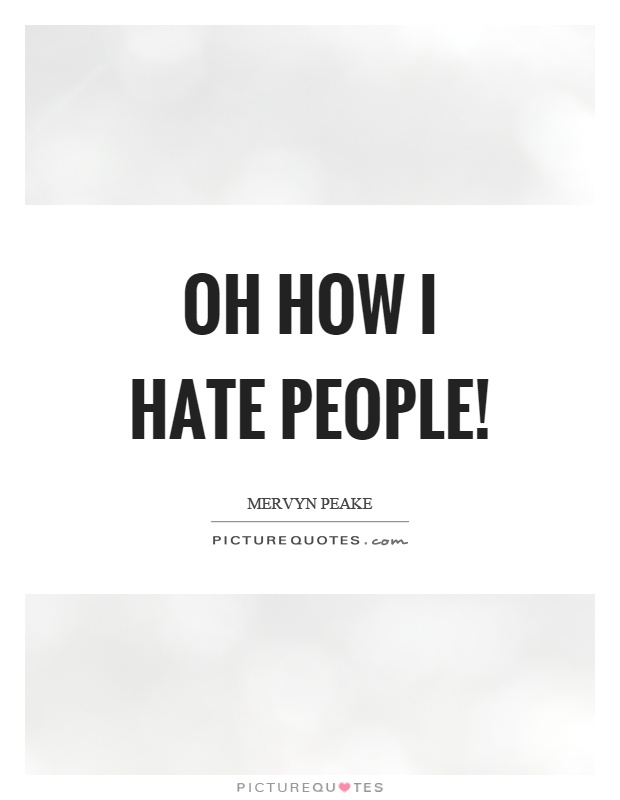 Detail I Hate People Quotes Nomer 24