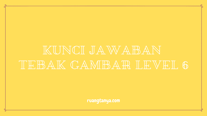 Detail Jawaban Tebak Gambar Level 6 Nomer 34