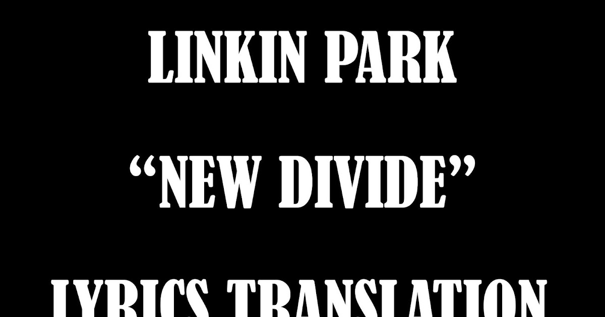 Detail Lirik Linkin Park New Divide Nomer 18