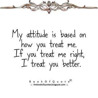 Detail My Attitude Depends On How You Treat Me Quotes Nomer 4