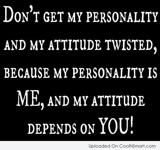 Detail My Attitude Depends On How You Treat Me Quotes Nomer 38