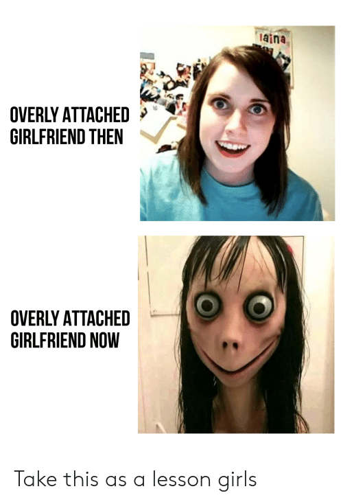 Detail Overly Attached Girlfriend Meme Nomer 46