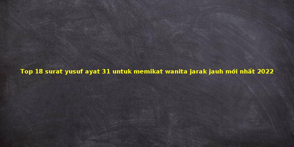 Detail Surat Yusuf Ayat 31 Untuk Memikat Wanita Nomer 20