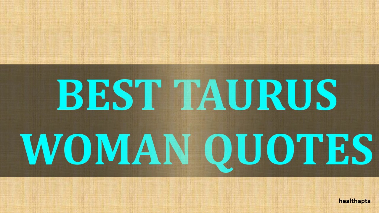 Detail Taurus Quotes Woman Nomer 20