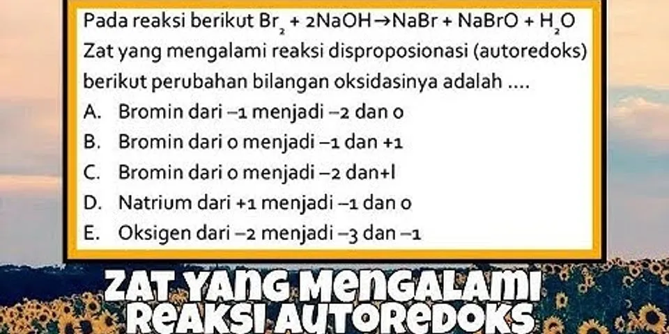 Detail Tuliskan Contoh Reaksi Autoredoks Dan Tentukan Perubahan Bilangan Oksidasinya Nomer 32