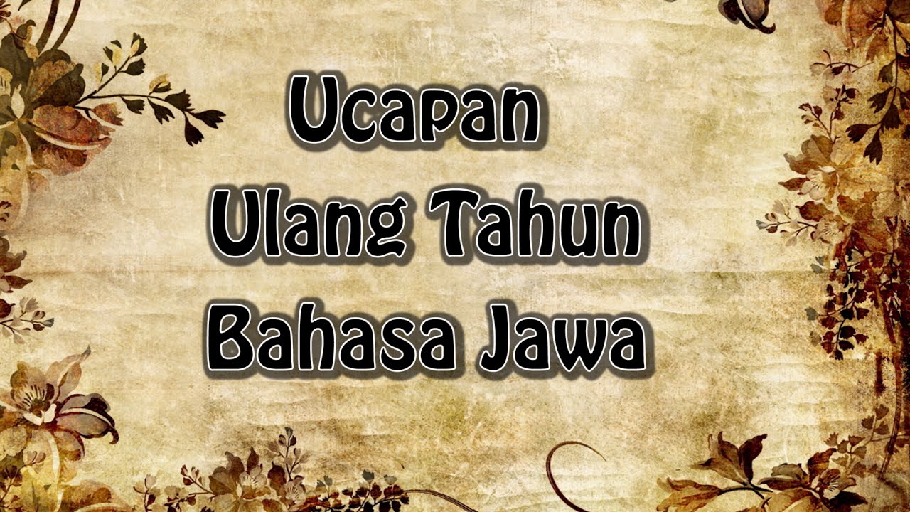 Detail Ucapan Selamat Ulang Tahun Bahasa Jawa Halus Dan Artinya Nomer 42