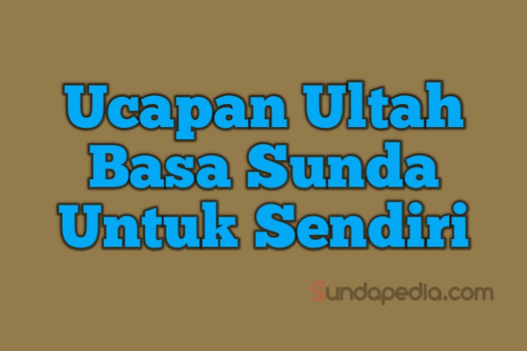 Detail Ucapan Ulang Tahun Bahasa Sunda Lemes Nomer 15