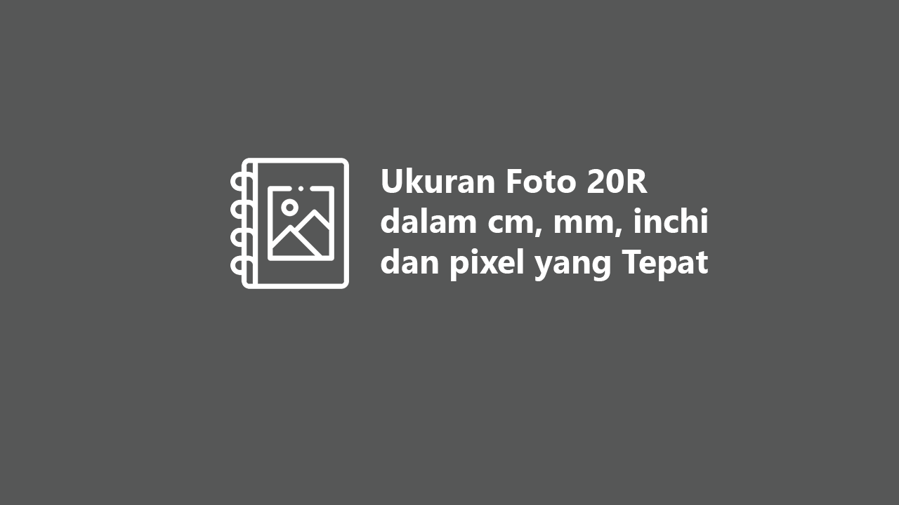 Detail Ukuran Foto 20r Berapa Cm Nomer 34