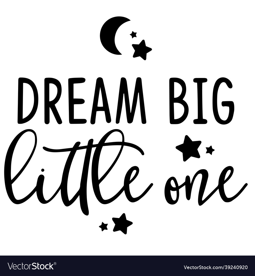 Detail Dream Big Little One Quotes Nomer 9