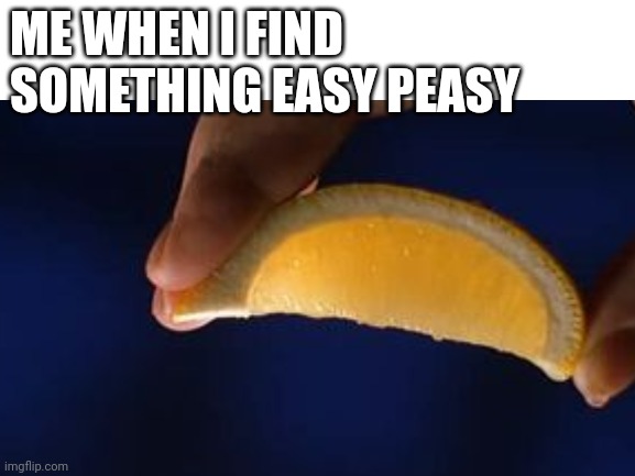 Detail Easy Peasy Lemon Squeezy Meme Nomer 14