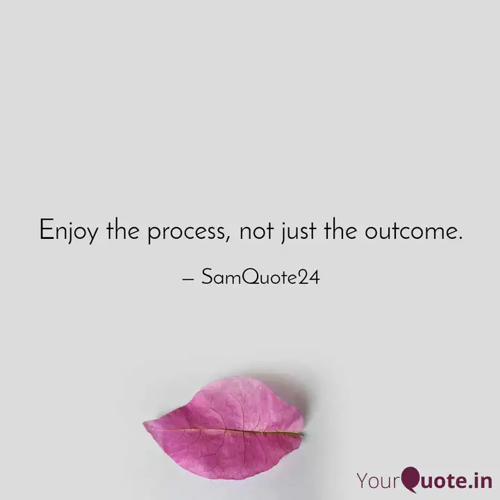 Detail Enjoy The Process Quotes Nomer 49