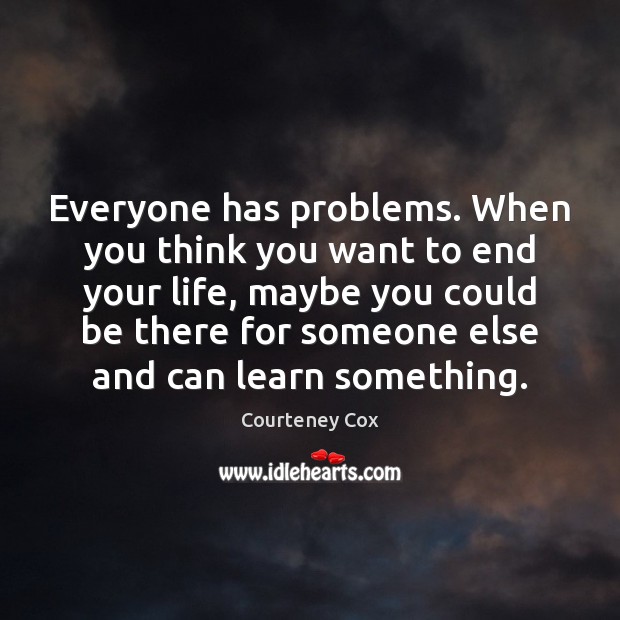 Detail Everybody Has Problems Quotes Nomer 35