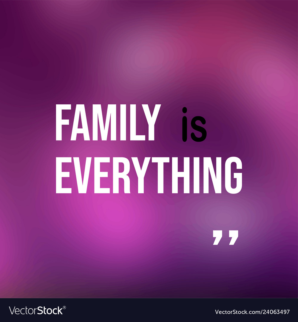 Detail Family Is Everything Quotes Nomer 15
