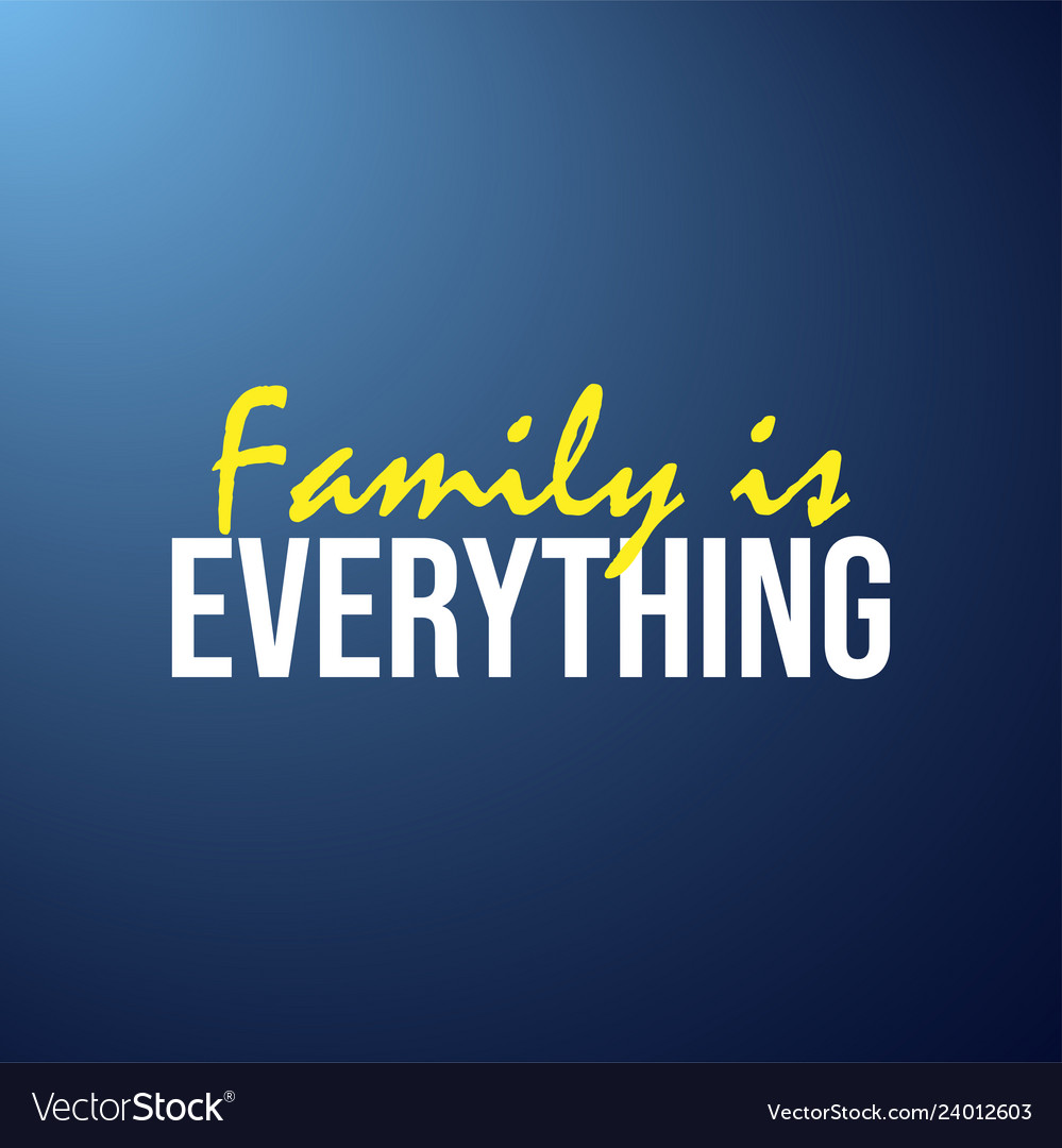 Detail Family Is Everything Quotes Nomer 31