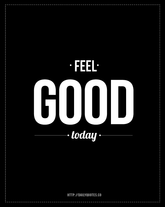 Detail Feel Good Everyday Quotes Nomer 14