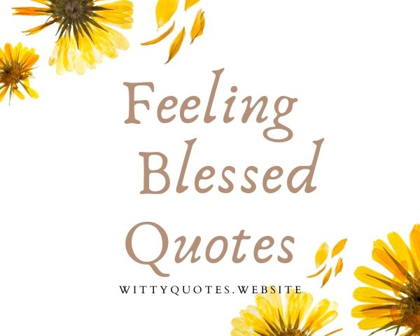 Detail Feeling Blessed Quotes Nomer 50